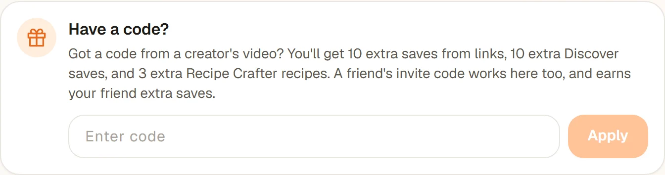 The Have a code? box on the website: Got a code from a creator's video? You'll get 10 extra saves from links, 10 extra Discover saves, and 3 extra Recipe Crafter recipes, with an Enter code field and an Apply button